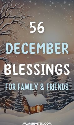 a house in the snow with text overlay that reads, 50 december blessings for family and friends