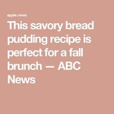 the text reads, this savory bread pudding recipe is perfect for a fall brunch - abc news