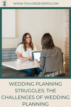 two women sitting at a table with the words wedding planning struggles the challenges of wedding planning