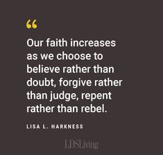 a quote that reads our faith increases as we choose to believe rather than doubt