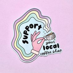 a sticker that says support your local coffee shop