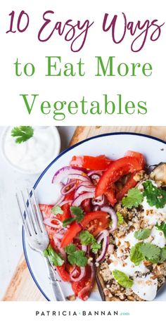 a plate filled with vegetables and the words 10 easy ways to eat more vegetables