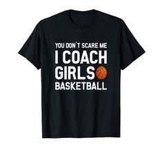 PRICES MAY VARY. This awesome basketball coach Tee Shirt with the quote: You Don't Scare Me I Coach Girls Basketball is a great gift idea for basketball coaches, Players and Fans. Funny Humorous Saying Shirt for a Coach who trains a college Girls Basketball Team. Funny Gift for all Trainers during the season. Wear this cool Basketball Outfit at training lesson or on tournaments. It is a great present for birthday, Partys, Work, Office, Celebration, Anniversary, School Lightweight, Classic fit, D Coach Free Printable, Basketball Tee Shirts, Basketball Coach Gifts, Girls Basketball, Basketball Tees, Basketball Clothes, Basketball Coach, Basketball Girls, Basketball Shirts