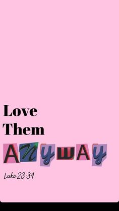 the words love them always are written in multicolored letters on a pink background