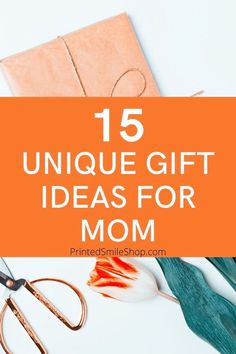 an orange gift box with scissors and paper on it that says, 15 unique gift ideas for mom