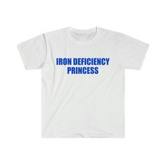 Iron Deficiency Princess T-Shirt Fast Shipping $25 Lowest I Can Do Custom Deadstock Hit Me With Questions Sassy Tshirt Designs, Ironic Shirts, Meme T Shirts, Meme Shirts, Silly Clothes, Funky Shirts, Princess Shirt