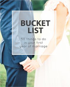 a couple holding hands with the text bucket list 50 things to do in your first year of marriage