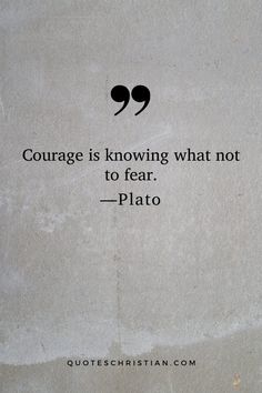 a quote on the wall that says, courage is known what not to fear - plato