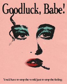 a poster with an image of a woman's face and the words, goodluck babe