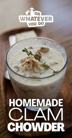 homemade clam chowder recipe in a glass bowl on a wooden table with the title what ever you do?