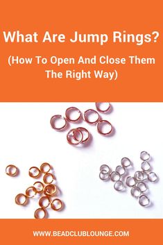 some rings that are open and close to the text, what are jump rings? how to open and close them the right way