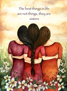 three girls with their backs to each other and the words, the best things in life are not things, they are sisters