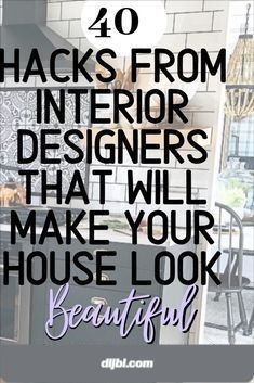 the words, 40 hacks from interior designers that will make your house look beautiful