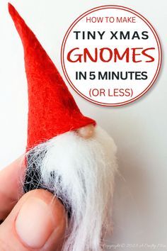 a hand holding a tiny red and white gnome's hat with the text how to make tiny xmas gnomes in 5 minutes or less