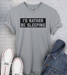 This "I'd Rather Be Sleeping" design is the perfect shirt for anyone that love to sleep more that going out!