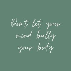 the words don't let your mind bully your body on a green background