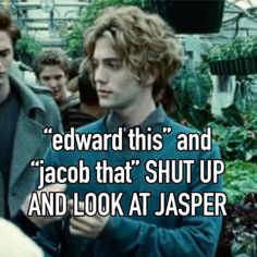 harry potter and his friends are talking to each other in front of some plants with the caption that reads, edward this and jacob that shut up and look at