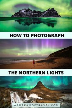 three different pictures with the words how to photograph the northern lights on them and an image of