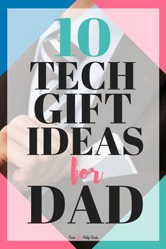 the words 10 tech gift ideas for dad on top of an image of a man in a suit and tie