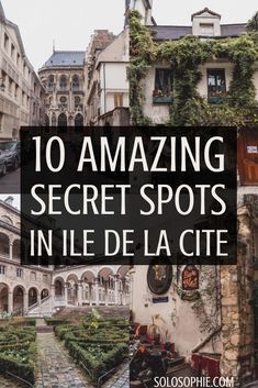 the words 10 amazing secret spots in lie de la cite are shown above an image of buildings