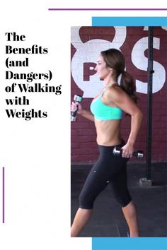 the benefits and dangers of walking with weights