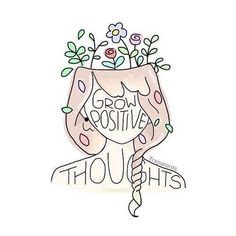 a drawing of a woman's head with flowers in her hair and the words grow positive through it