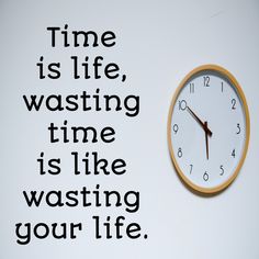 a clock with the words time is life, wasted time is like wasteing your life