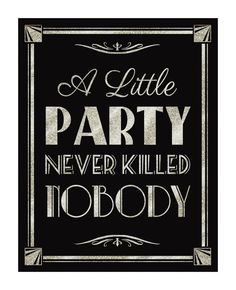 a little party never killed nobody sign on a black background with the words,'a little party never killed nobody '