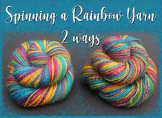 two skeins of yarn with the words spinning a rainbow yarn 2 ways on it