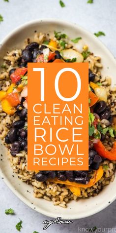 a white bowl filled with rice and black beans next to an orange sign that says 10 clean eating rice bowl recipes