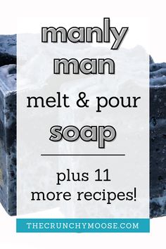 soap bar with text overlay that reads, manly man melt & pour soap plus 11 more recipes