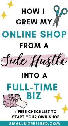 a sign that says how i grew my online shop from a side hustle into a full - time biz