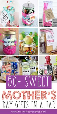 mothers day gifts in jars with the words, 50 + sweet mother's day gifts in