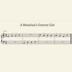 a musical score with the words, a musician's grocery list