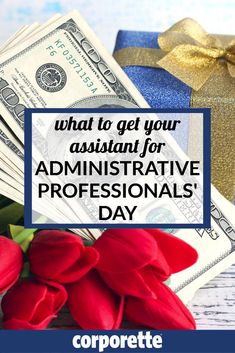 red tulips and money with the words what to get your assistant for adminstrative professionals'day