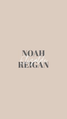 the words noah and reagan written in white on a beige background