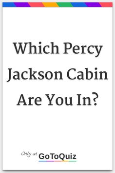 a white poster with the words which percy jackson cabin are you in?