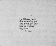 the quote i still have hope that somebody you and i will get our happy ending together