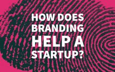 a fingerprint with the words how does branding help a start up?