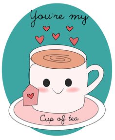 a cup of tea with hearts on it and the words you're my cup of tea