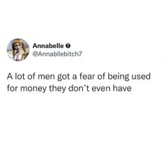 an image of a woman on her cell phone with the caption that reads, i'm not men got a fear of being used for money they don't even have