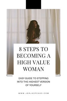 a woman standing in front of curtains with the title 8 steps to becoming a high value woman