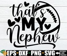 this is my football svg cut file with the words that's my nephew