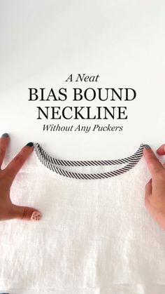 two hands on top of a white sheet with the words, 4 neat blas bound neckline without any pickers