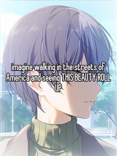 an anime character with purple hair and the words imagine walking in the streets of america and seeing this beauty roll up