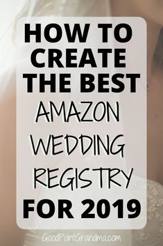 the words how to create the best amazon wedding registry for 2019 are in black and white