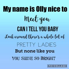 a blue background with the words, my name is olly nice to meet you can't tell you baby