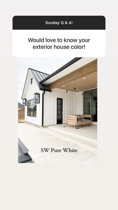 a white house with the words, would love to know your exterior house color?