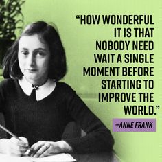 a woman sitting at a table with a pen and paper in her hand, next to a quote from anne frank on how wonderful it is that nobody need