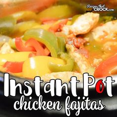 the words instant pot chicken fajitas are in front of a pan full of food